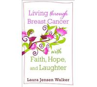 Living through Breast Cancer with Faith, Hope, and Laughter