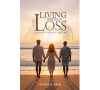 LIVING THROUGH LOSS A Journey Of Healing And Hope