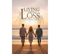 LIVING THROUGH LOSS: A Journey Of Healing And Hope