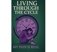 Living Through the CYCLE: My PAIN is REAL: 1