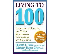 Living To 100: Lessons in Living to Your Maximum Potential at Any Age