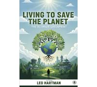 Living to Save The Planet: The Ultimate Greenprint (Earths Greenprint)