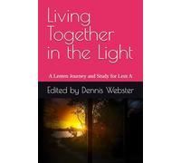 Living Together in the Light: A Lenten Journey & Study Work Book for group and individual use: Lent Year A (A Lenten Journey & Study for group and individual use)