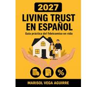 Living Trust Book 2027 en Español: Protege tu casa y tu herencia sin pasar por la corte: fideicomiso en vida para familias latinas en Estados Unidos | Glosario bilingüe y hojas de trabajo