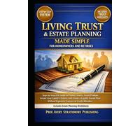 Living Trust & Estate Planning Made Simple for Homeowners and Retirees: Step-by-Step DIY Guide to Protect Assets, Avoid Probate, Secure Your Family’s ... Without Expensive Lawyers or Costly Mistakes