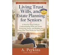 Living Trust, Wills, and Estate Planning for Seniors: A Step-by-Step Guide to Understanding Wills and Trusts, Protecting Assets, and Building an ... Family (The Complete Living Trust Series)