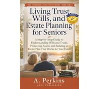 Living Trust, Wills, and Estate Planning for Seniors: A Step-by-Step Guide to Understanding Wills and Trusts, Protecting Assets, and Building an ... Family (The Complete Living Trust Series)