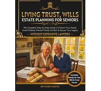 Living Trust, Wills & Estate Planning for Seniors: The Complete Step-by-Step Guide to Protect Your Assets, Avoid Probate, Prevent Family Conflict & Secure Your Legacy Without Expensive Lawyers