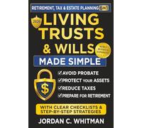 Living Trust & Wills Made Simple: The 6-in-1 Retirement, Tax & Estate Planning Guide: Step-by-step strategies, checklists, and real-life examples to avoid probate, protect your assets, reduce costly