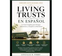 LIVING TRUSTS EN ESPAÑOL: La Guía Completa para Proteger, Administrar y Transferir su Patrimonio