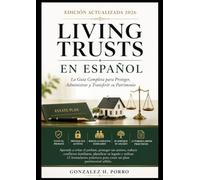 LIVING TRUSTS EN ESPAÑOL: La Guía Completa para Proteger, Administrar y Transferir su Patrimonio