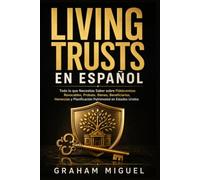 LIVING TRUSTS EN ESPAÑOL: Todo lo que Necesitas Saber sobre Fideicomisos Revocables, Probate, Bienes, Beneficiarios, Herencias y Planificación Patrimonial en Estados Unidos (Spanish Edition)