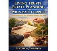 Living Trusts, Estate Planning And Wills Made Complete: Living Trusts, Wills, and Retirement Strategies That Work.