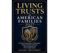 Living Trusts for American Families 2027: The Step-by-Step Guide to Avoid Probate, Protect Your Home and Assets, Plan for Incapacity, and Leave a Secure Legacy