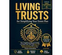 Living Trusts for Simplifying Your Estate Plan: The Complete Guide to Creating a Living Trust That Will Save You Money on Taxes, Protect Your Heirs by ... Inheritance for Future Generations