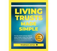 Living Trusts Made Simple: The Only Guide You'll Ever Need to Avoid Probate, Protect Your Assets, and Secure Your Family's Fu