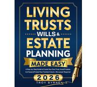 Living Trusts, Wills & Estate Planning Made Easy: A Step-by-Step Guide to Create Your Own Trust, Avoid Probate, Cut Taxes & Protect Your Family’s Future-No Lawyer Required