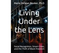Living Under the Lens: Facial Recognition, Smart Cities, and the Theft of Black Freedom