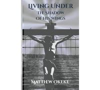 Living Under the Shadow of His Wings: A Journey of Faith, Prayer, and Renewal