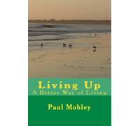 Living Up: A Better Way of Living: Volume 1
