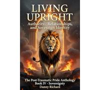 Living Upright: Authority, Relationships, and Sovereign Identity (Post-Traumatic Pride)