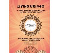 Living UR1440: A Life Changing Guide to Living More of What You Want ~ One Month to Manifestation August 2025 Edition