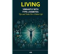 LIVING VIBRANTLY WITH TYPE 1 DIABETES: Tips and Tricks For A Better Life
