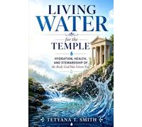 Living Water for the Temple: Hydration, Health, and Stewardship of the Body God Has Given You