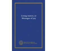 Living waters; or,Messages of joy