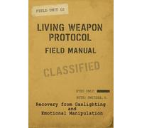 LIVING WEAPON PROTOCOL Tactical Emotional Defense: FIELD MANUAL (book two) (The Resilient Human System)