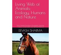 Living Web of Animals: Ecology, Humans and Nature: From Animal Diversity to Ecosystems, Farming, Culture, Conservation and Spiritual Balance