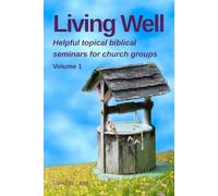 Living Well: Helpful topical biblical seminars for church groups (Small Group Bible Studies)