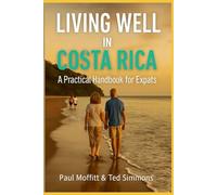 Living Well In Costa Rica: A Practical Handbook For Expats (Living Well Book Series For Expats)