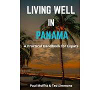 Living Well in Panama: A Practical Guide for Expats (Living Well Book Series For Expats)