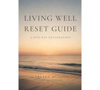 Living Well Reset Guide: A Five-Day Restoration (Living Well Now)