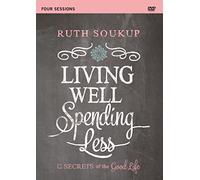 Living Well, Spending Less Video Study: 12 Secrets of the Good Life