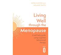 Living Well Through The Menopause: An evidence-based cognitive behavioural guide
