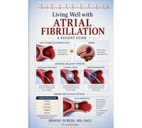 Living Well with Atrial Fibrillation in 2026: A 2026 Patient’s Guide to Understanding, Treating, and Thriving with AFib - Featuring the Latest Advances in Care