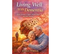 Living Well With Dementia: Proven Methods to Support Memory, Mood, and Daily Function
