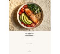Living Well with Diabetes: A Complete Cookbook & Meal Plan for Type 1 & Type 3c: 60 Recipes, 7-Day Quick-Start Plan, Batch Prep & Blood Sugar-Friendly Eating
