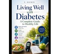 Living Well with Diabetes: A Complete Guide to Healthy Life