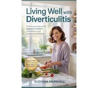 Living Well with Diverticulitis: Practical Guidance for Digestive Comfort, Confidence, and Long-Term Wellbeing