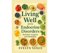 Living Well with Endocrine Disorder: Nutrition, Support, and Strategies