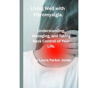 Living Well with Fibromyalgia.: Understanding, Managing and Taking Back Control of Your Life. (How to live a better life with arthritis)
