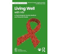 Living Well with HIV: A Psychological, Social, Medical and Personal Guide (BPS Ask The Experts in Psychology Series)