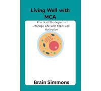 Living Well with MCA: Practical Strategies to Manage Life with Mast Cell Activation