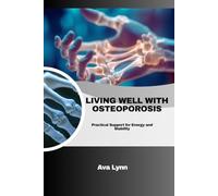 LIVING WELL WITH OSTEOPOROSIS: Practical Support for Energy and Stability