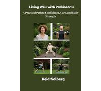 Living Well with Parkinson’s: A Practical Path to Confidence, Care, and Daily Strength