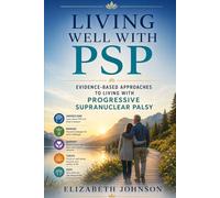 Living well with PSP: Evidence-based approaches to living with progressive supranuclear palsy