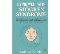 LIVING WELL WITH SJÖGREN SYNDROME: Practical Strategies for Managing Dry Eyes, Dry Mouth, and Vaginal Dryness Through Everyday Moisturizing, Self-Care, and Healthy Lifestyle Habits
